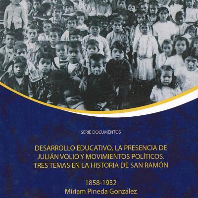 Desarrollo educativo, la presencia de Julián Volio y movimientos políticos. Tres temas en la historia de San Ramón
