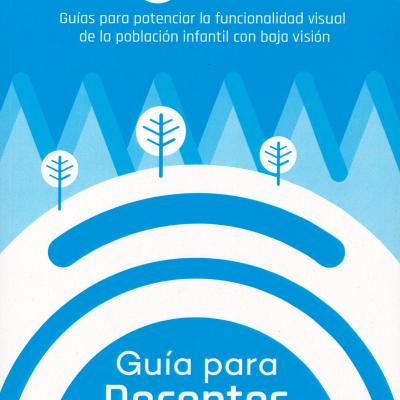Visionautas: guía para potenciar la funcionalidad visual de la población infantil con baja visión. Guía para docentes
